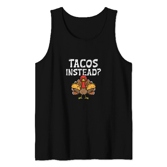 Turkey Tacos Instead Funny Thanksgiving Mexican Food Lover Tank Tops