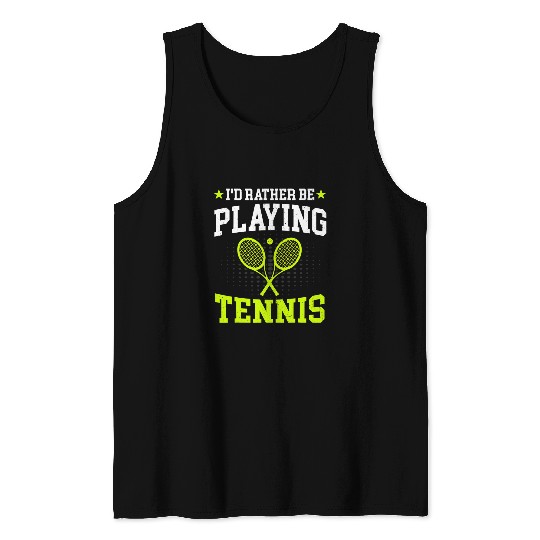 Id Rather Be Playing Tennis Tennis Lover Player and Coach Tank Tops