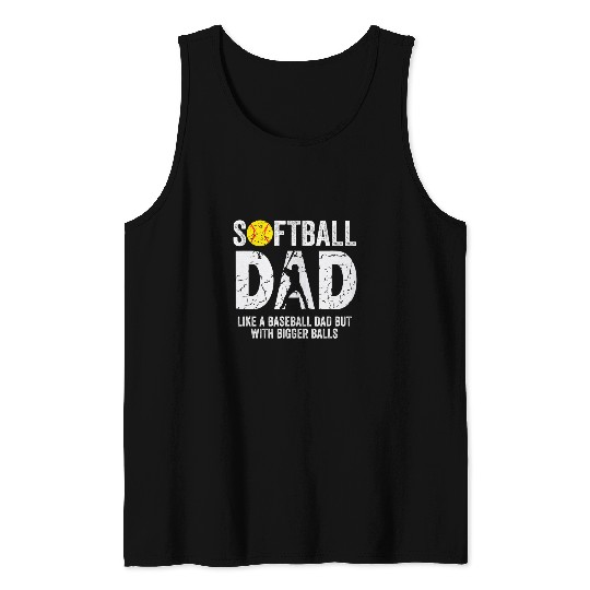 Softball Dad like A Baseball but with Bigger Balls Fathers Tank Tops