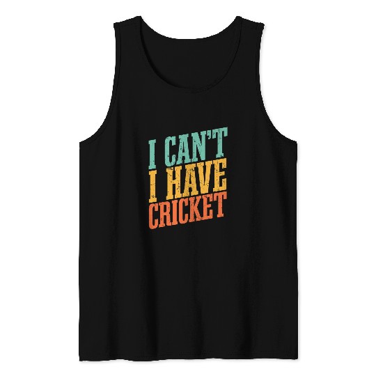 I Cant I Have Cricket Tank Tops