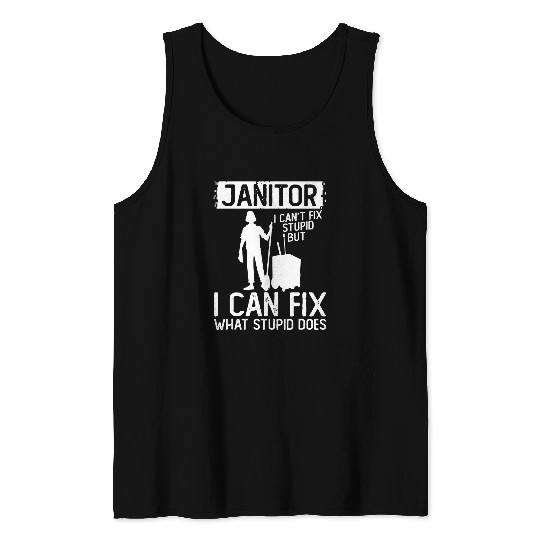Janitor Can Fix What Stupid Does Cleaning Custodian Janitor Tank Tops