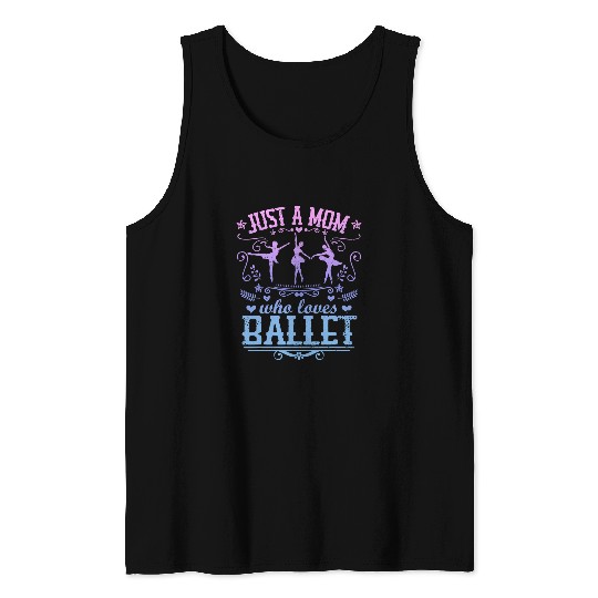JUST A MOM WHO LOVES BALLET Funny Ballerina Dancer Mother 1 Tank Tops
