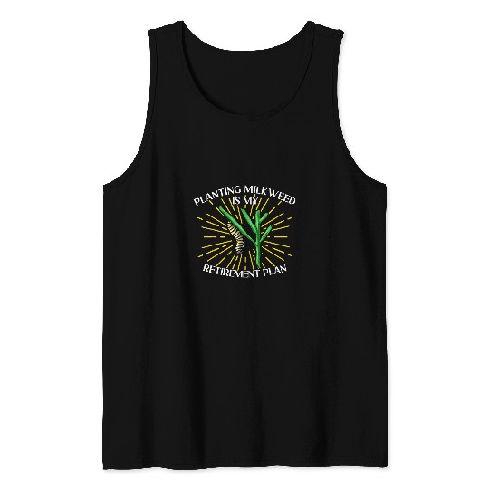 Monarch Butterfly Planting Milkweeds Is My Retirement Plan Tank Tops