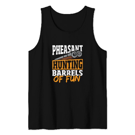 Pheasant Hunting Barrels Of Fun Pheasant Hunter Tank Tops