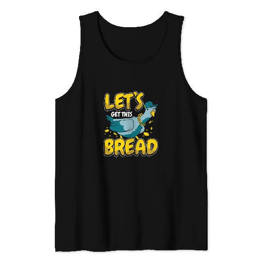 Pigeon Lets get this bread Tank Tops