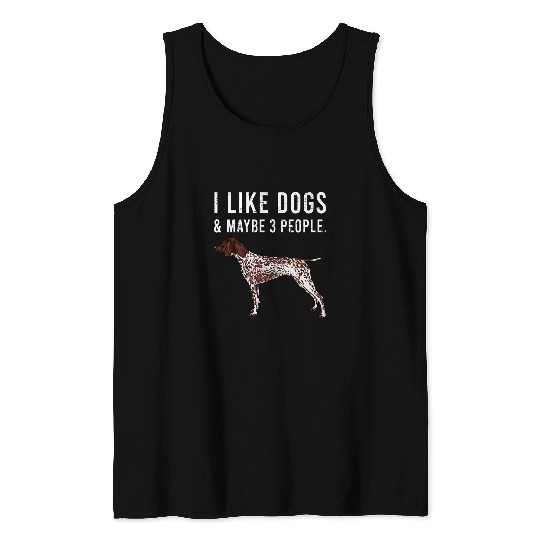 I Like German Shorthaired Pointer Dogs And Maybe 3 People Tank Tops