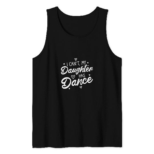 I cant my daughter has dance proud teen girls mom ballet 1 Tank Tops