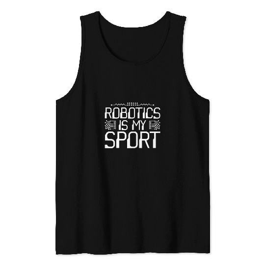 Robot Robotics Engineer Robotics Is My Sport 21 Tank Tops