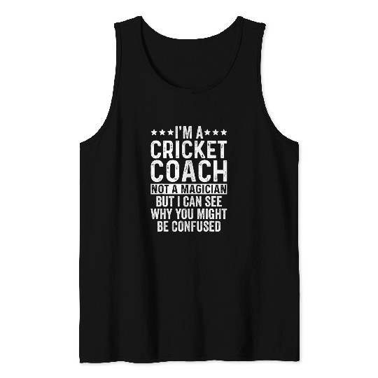 Im A Cricket Coachs Not A Magician Funny Coaching Tank Tops