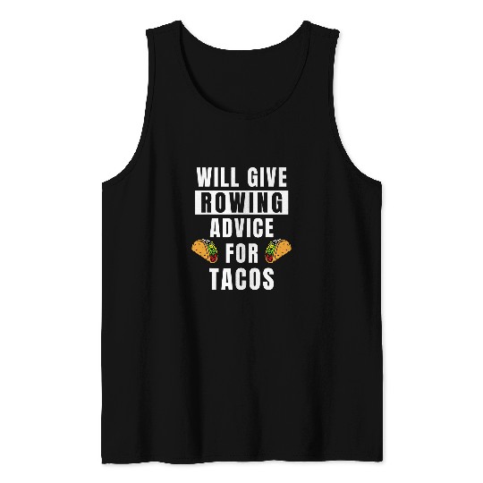 Rower Advice For Tacos Sport Athlete Coaching Funny Rowing Tank Tops