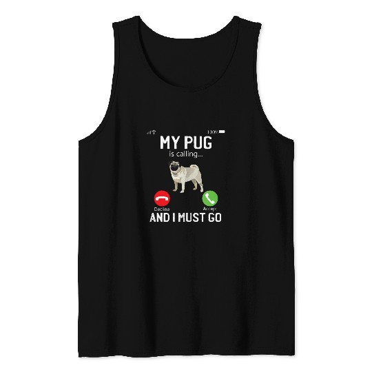 My Pug Is Calling And I Must Go Pug Dog Tank Tops