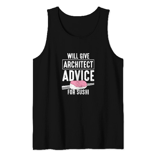 Will Give Architect Advice For Sushi Tank Tops