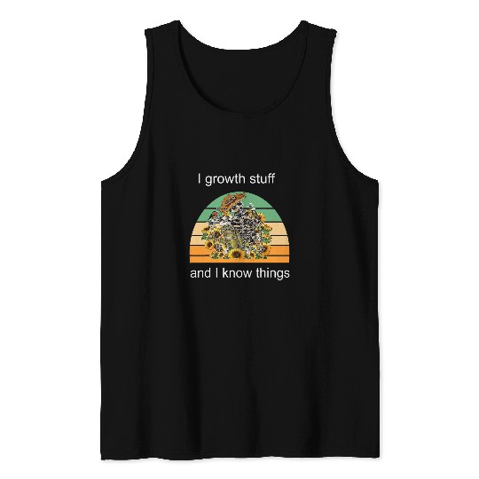 I growth stuff and i know things gardening Tank Tops