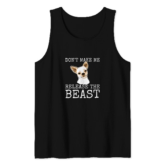 Discover Funny Chihuahua Owner Dont Make Me Release The Beast 1 Tank Tops