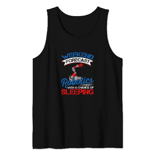 Weekend Forecast Robotics Lover Robot Engineer Engineering Tank Tops