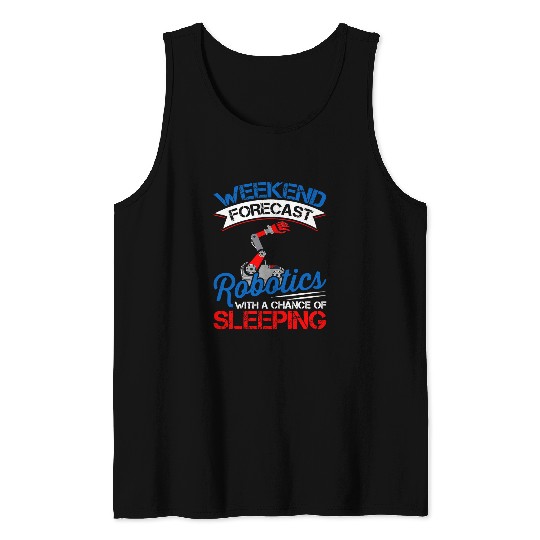 Weekend Forecast Robotics Lover Robot Engineer Engineering Tank Tops
