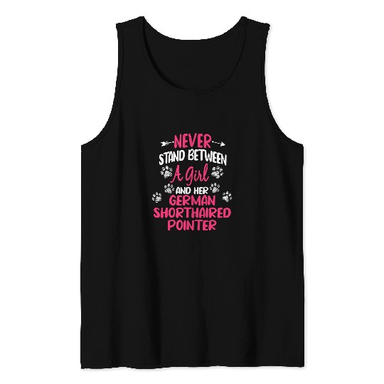 Never Stand Between A Girl Her German Shorthaired Pointer Tank Tops