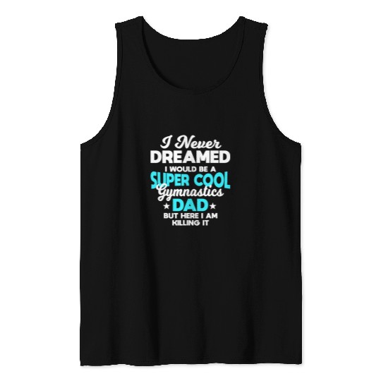 Mens I Never Dreamed I Would Be A Super Cool Gymnastics Dad Gift Tank Tops