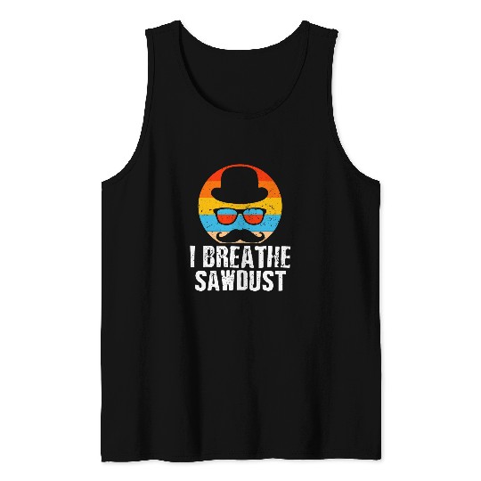 I Breathe Sawdust Dad Carpenter Daddy Carpentry Handyman 14 Tank Tops