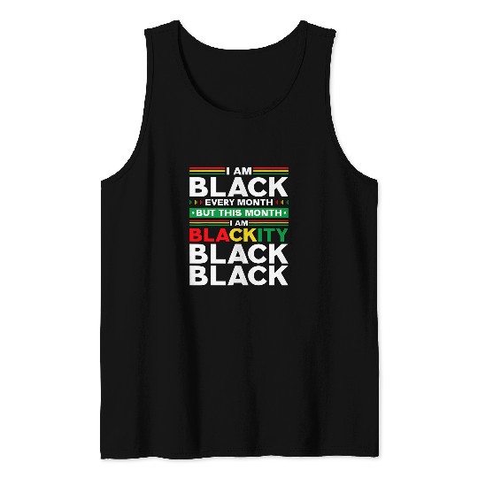 I Am Black Every Month But This Month Im Blackity Black 9 Tank Tops
