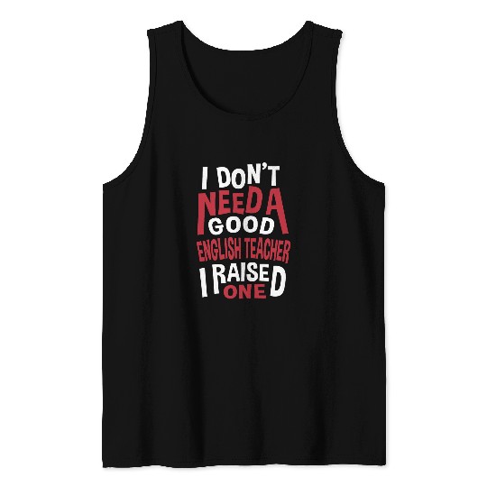 I Dont Need a Good Science Teacher Parents Funny Tank Tops