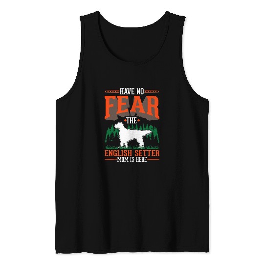 Have no fear The English Setter Mom is here Tank Tops