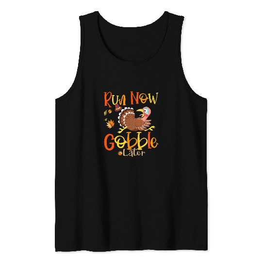 Run Now Gobble Later Running Funny Thanksgiving Turkey Trot Tank Tops