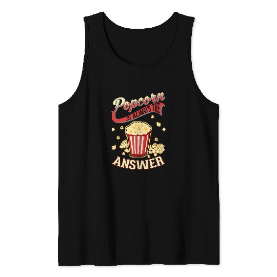 Popcorn is always the answer Movie Theater Popcorn Tank Tops