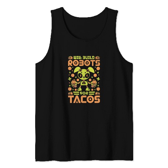 Will Build Robots For Tacos Robotics Tank Tops