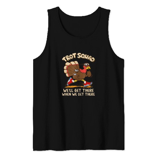 Turkey Trot Squad We Will Get There When We Get There Fall Tank Tops