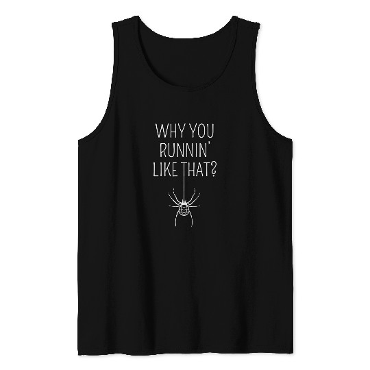 Why You Runnin Like That Halloween Spider Arachnophobia Tank Tops