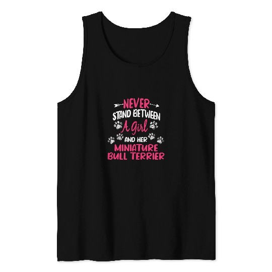 Never Stand Between A Girl And Her Miniature Bull Terrier Tank Tops