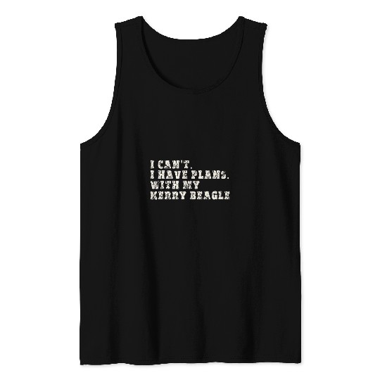 Funny I Cant I Have Plans With My Kerry Beagle Tank Tops