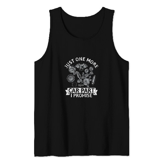 Just one more Car Part I promise Wheel Auto Engine Garage Tank Tops