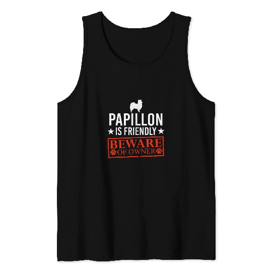 Papillon Dog is Friendly Beware of Dog Owner Funny Dog Gifts Tank Tops
