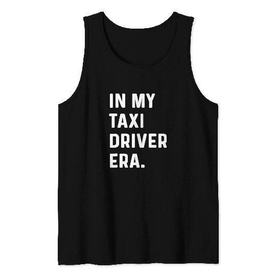 In My Taxi Driver Era Driver Drive Driving Ride Tank Tops