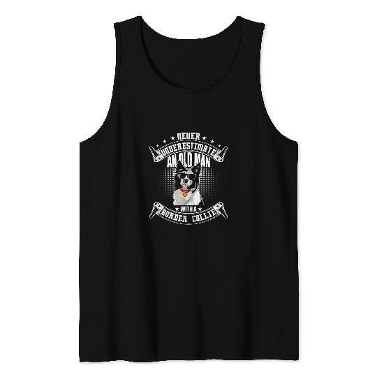 Never Underestimate An Old Man With Border Collie Dog Tank Tops