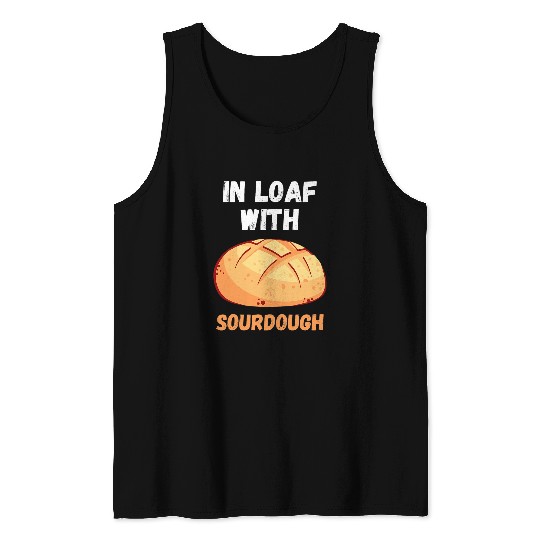 Sourdough Bread Baker Bakery In Loaf Sourdough Starter Tank Tops