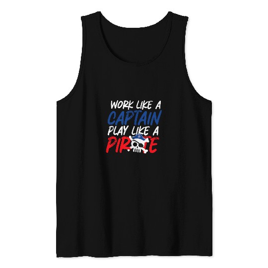 Work Like a Captaiin Play Like a Pirate Tank Tops