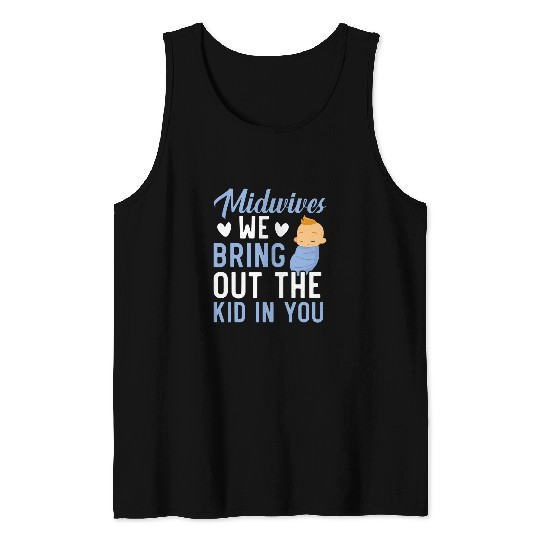Midwives We Bring Out The Kid In You Midwife Midwifery Tank Tops