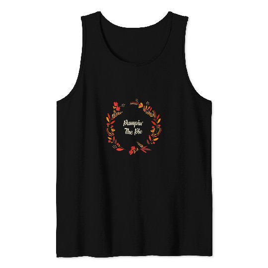 Pumpin The Pie Funny Thanksgiving Humor Turkey Day Tank Tops