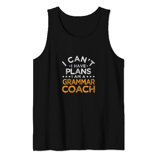 I Cant I Have Plans Grammar Coachs Funny English Teacher Tank Tops