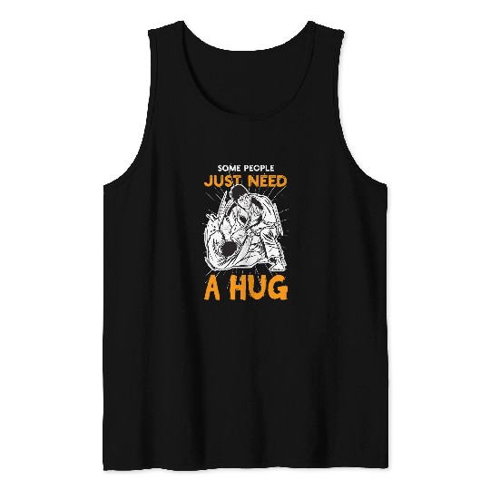 Some People Just Need A Hug Around The Neck BJJ Martial Arts 1 Tank Tops