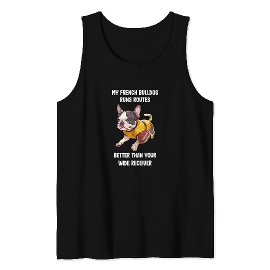 My French Bulldog Runs Routes Better Than Football Frenchie Tank Tops