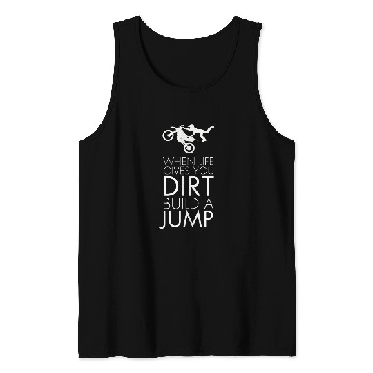 Motocross Bike When Lifeves You Dirt Build a Jump Tank Tops