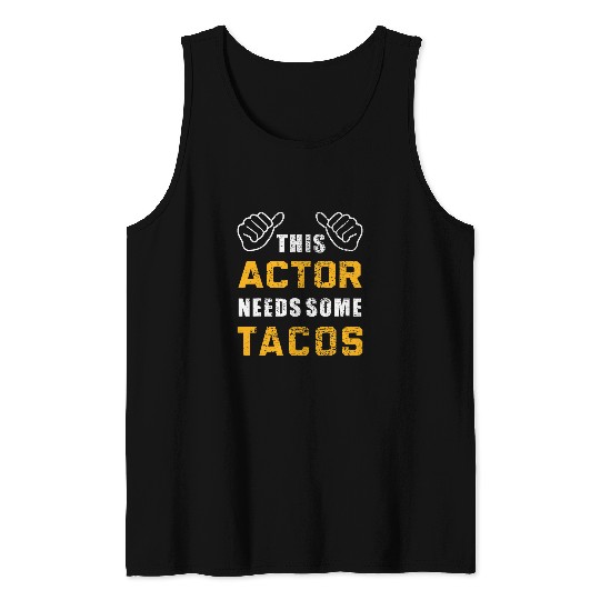 Mens This Actor Needs Some Tacos Lover Theater Funny Acting Tank Tops
