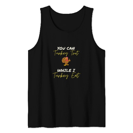 You Turkey Trot Ill Turkey Eat Funny Thanksgiving 21 Tank Tops