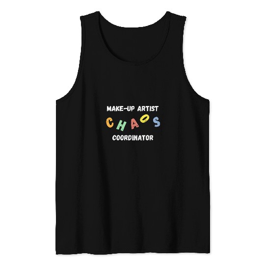 Makeup Artist Chaos Coordinator Tank Tops