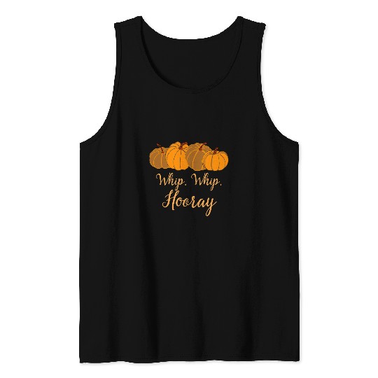 Whip Whip Hooray Thanksgiving Pumpkin Pie Turkey Day 21 Tank Tops