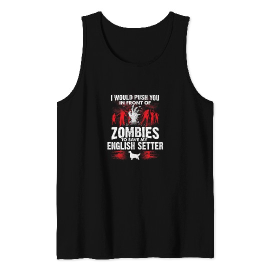 Push You In Front Of Zombies Save English Setter Dog Tank Tops